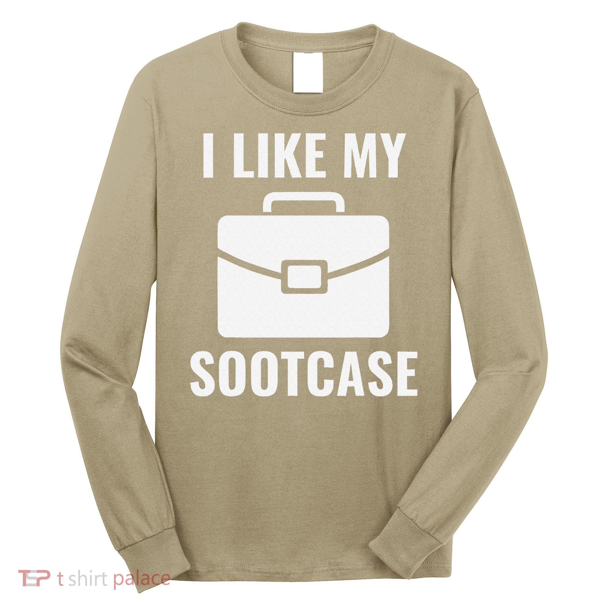 I Like My Sootcase Funny Suitcase Meme Viral Sarcastic Pun Long Sleeve Shirt