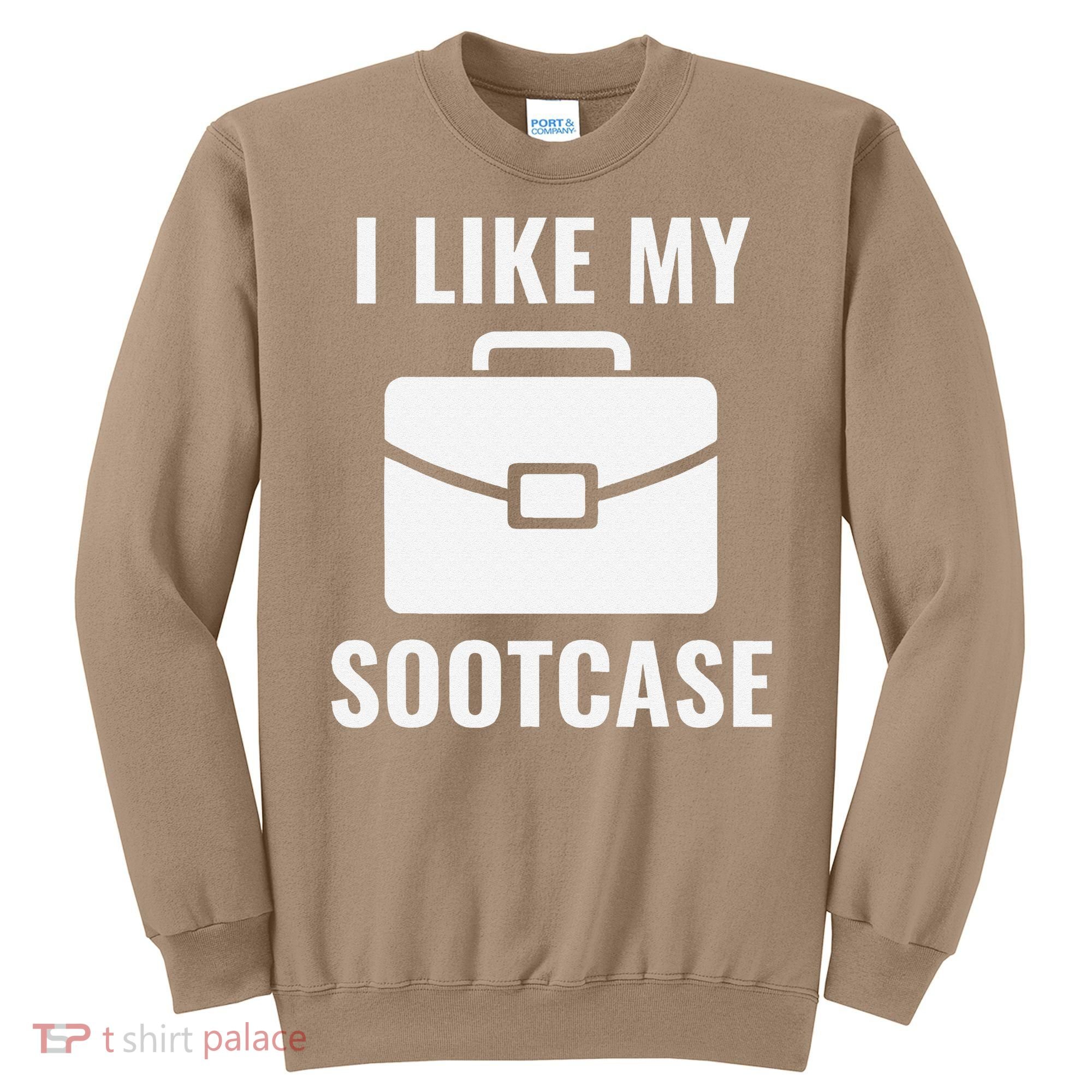 I Like My Sootcase Funny Suitcase Meme Viral Sarcastic Pun Sweatshirt