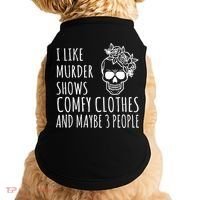 I Like Murder Shows Comfy Clothes And Maybe 3 People Doggie Tank thumb 0