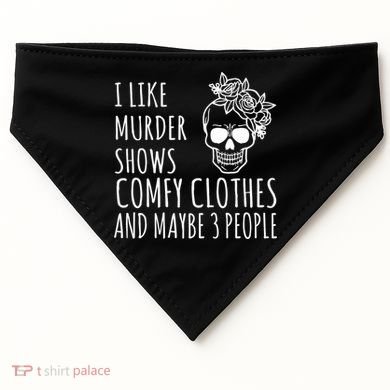 I Like Murder Shows Comfy Clothes And Maybe 3 People USA-Made Doggie Bandana