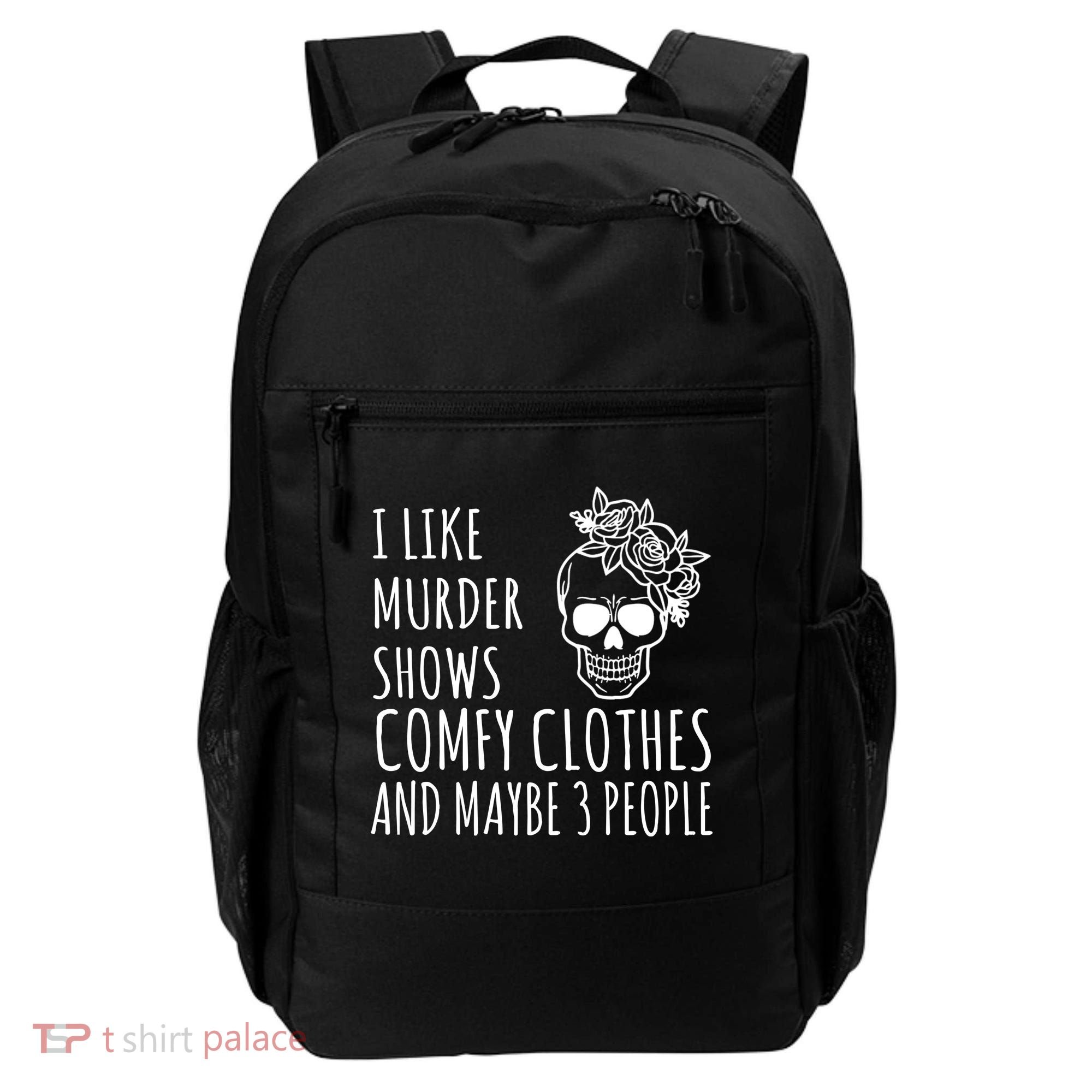 I Like Murder Shows Comfy Clothes And Maybe 3 People Backpack