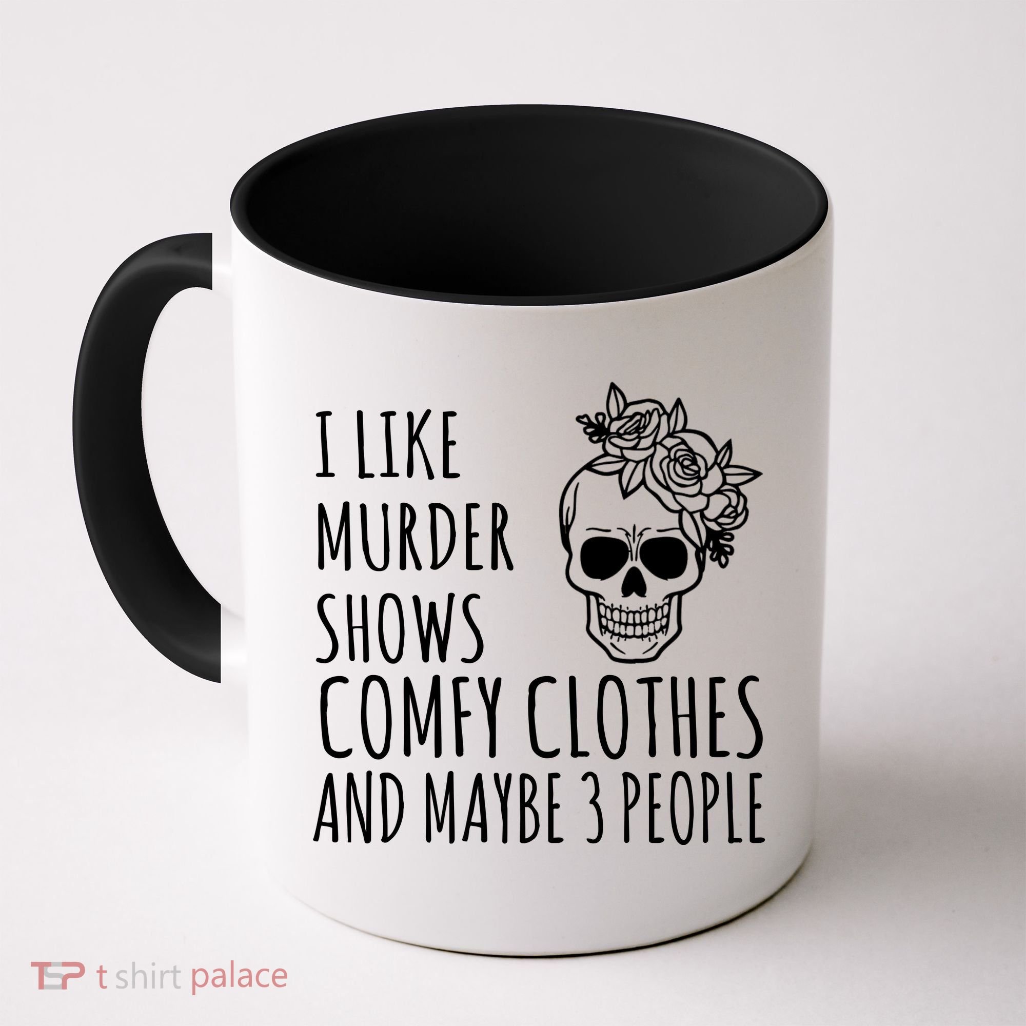 I Like Murder Shows Comfy Clothes And Maybe 3 People Coffee Mug