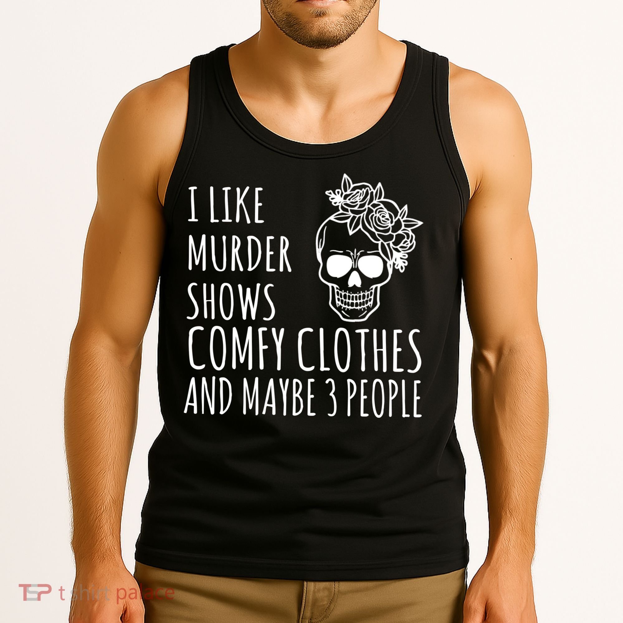 I Like Murder Shows Comfy Clothes And Maybe 3 People Tank Top
