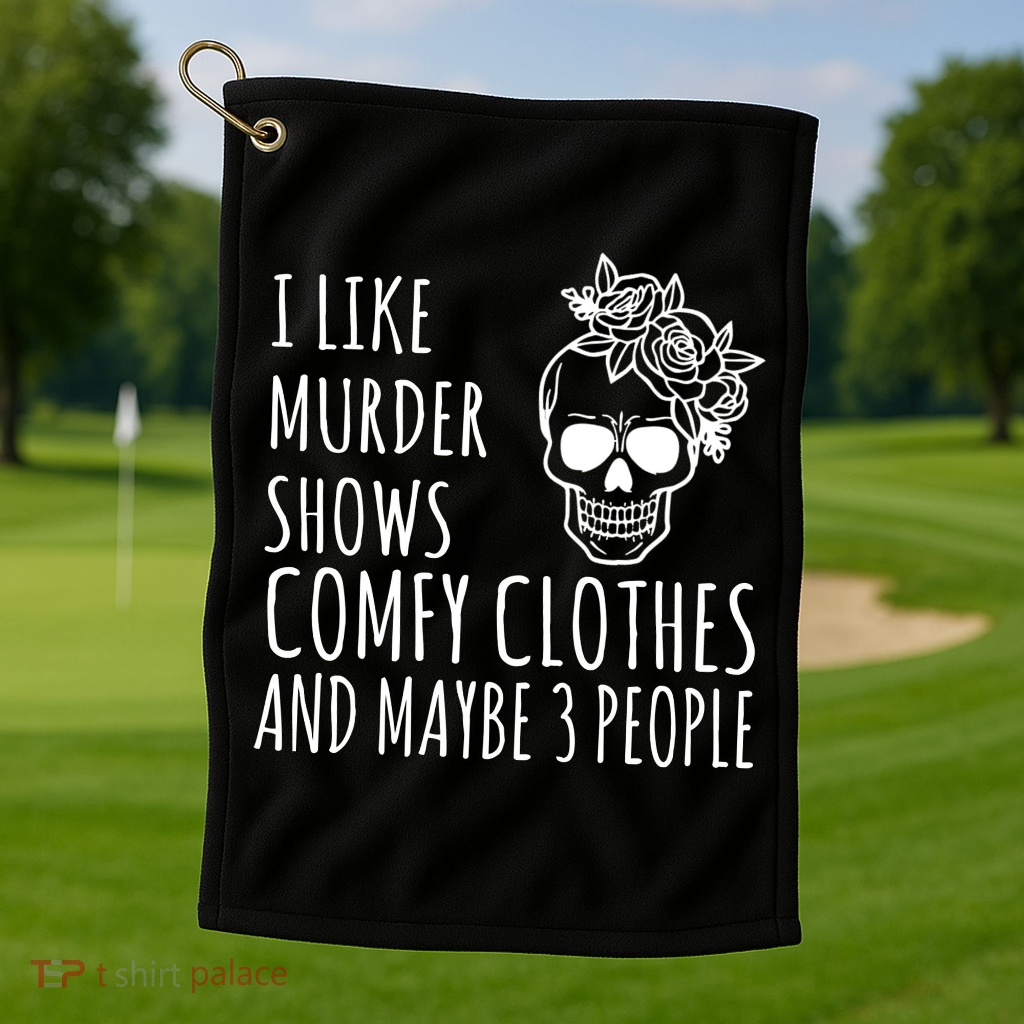 I Like Murder Shows Comfy Clothes And Maybe 3 People Golf Towel