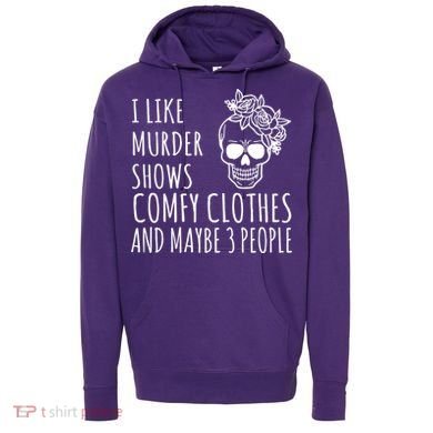 I Like Murder Shows Comfy Clothes And Maybe 3 People Hoodie