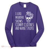 I Like Murder Shows Comfy Clothes And Maybe 3 People Long Sleeve Shirt thumb 0