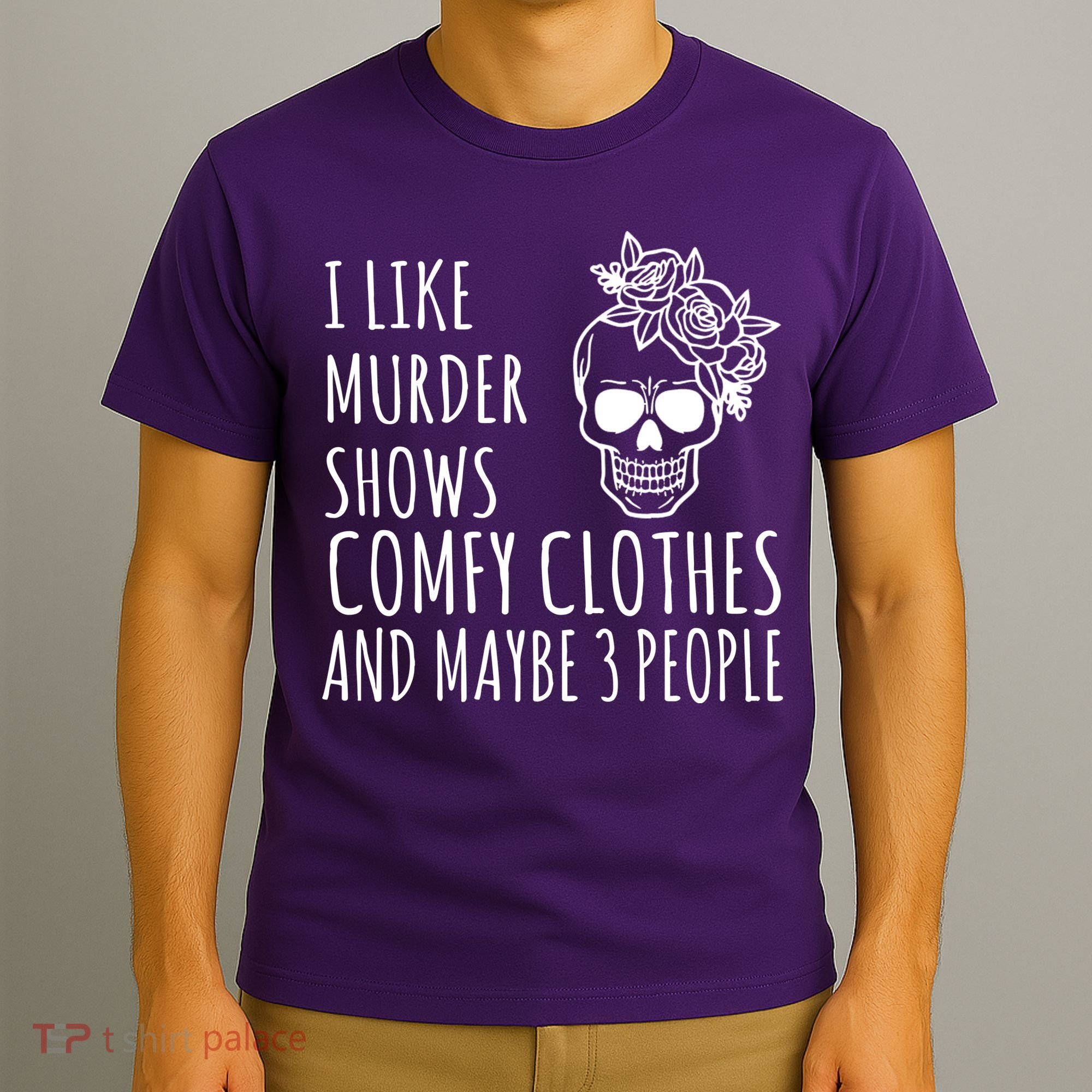 I Like Murder Shows Comfy Clothes And Maybe 3 People T-Shirt