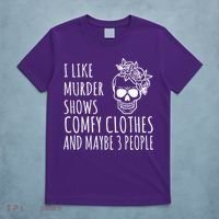 I Like Murder Shows Comfy Clothes And Maybe 3 People T-Shirt thumb 5