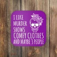 I Like Murder Shows Comfy Clothes And Maybe 3 People Coaster thumb 0