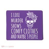 I Like Murder Shows Comfy Clothes And Maybe 3 People Mousepad thumb 0