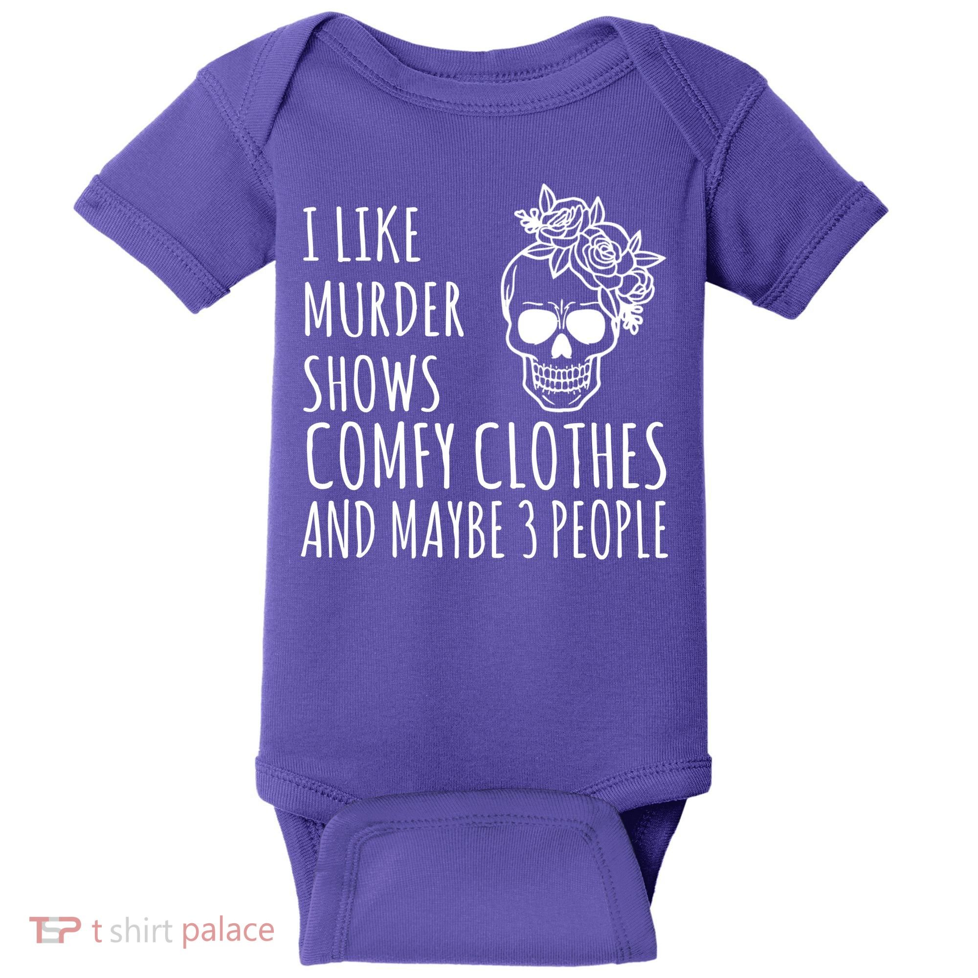 I Like Murder Shows Comfy Clothes And Maybe 3 People Baby Bodysuit