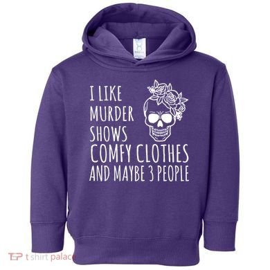 I Like Murder Shows Comfy Clothes And Maybe 3 People Toddler Hoodie