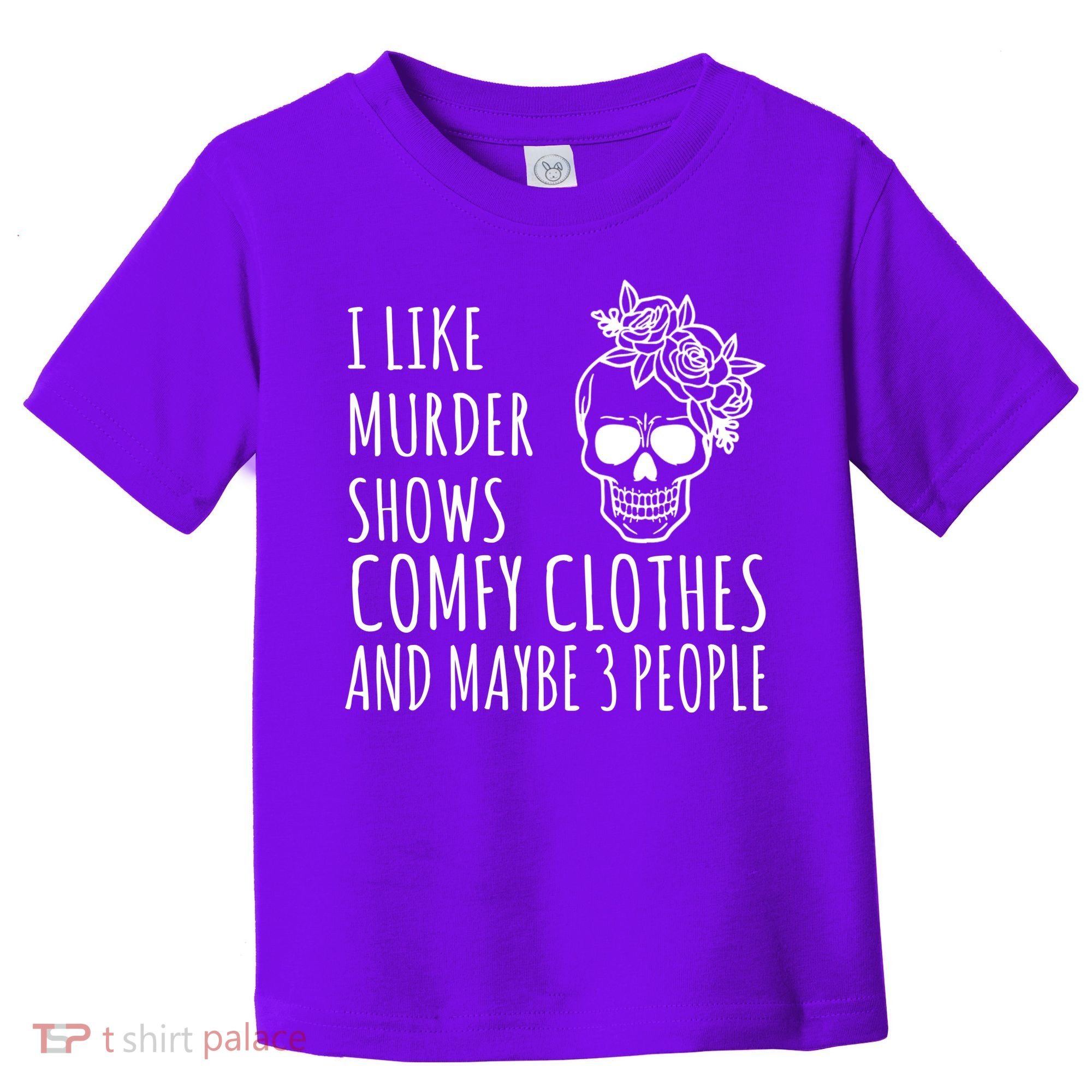 I Like Murder Shows Comfy Clothes And Maybe 3 People Toddler T-Shirt