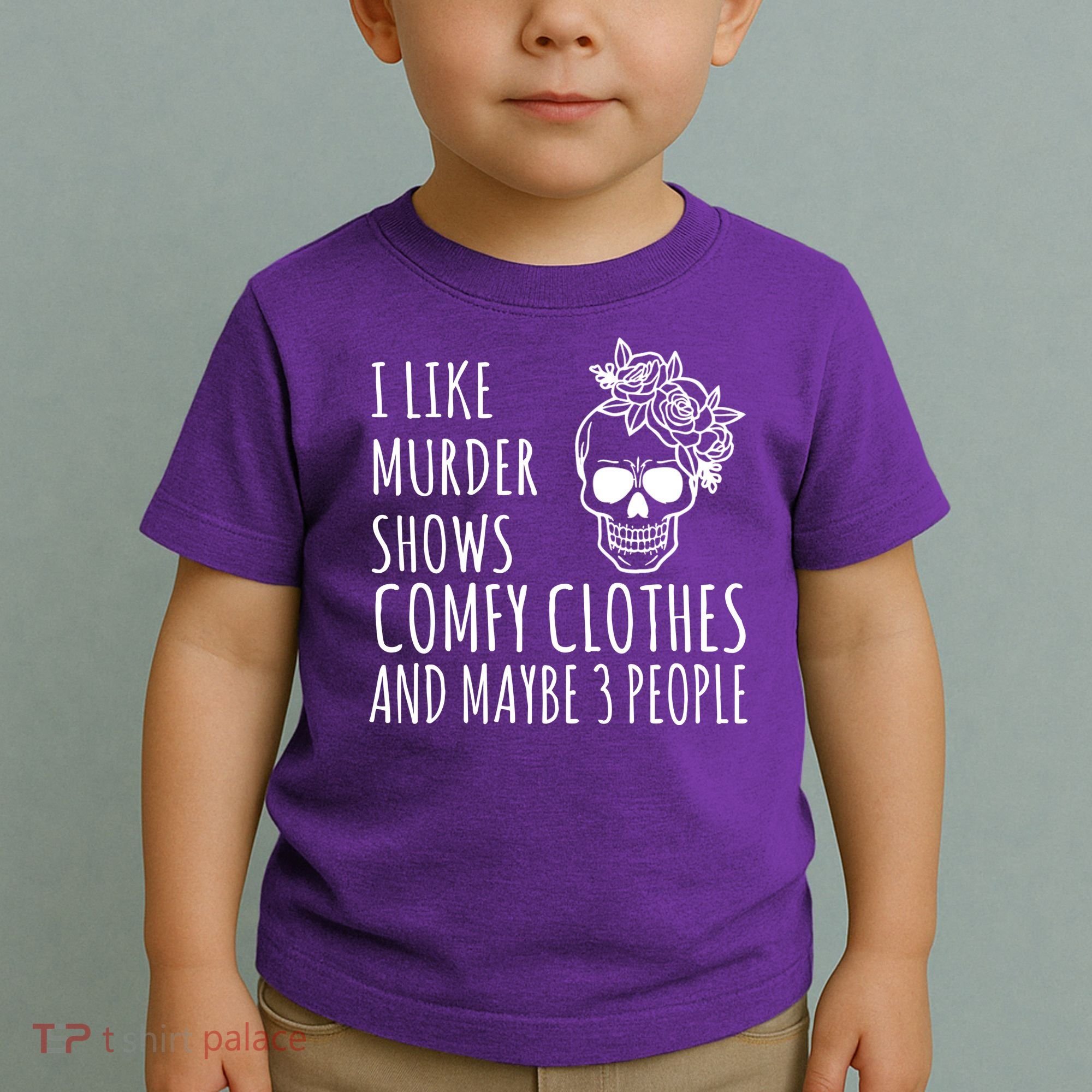 I Like Murder Shows Comfy Clothes And Maybe 3 People Toddler T-Shirt