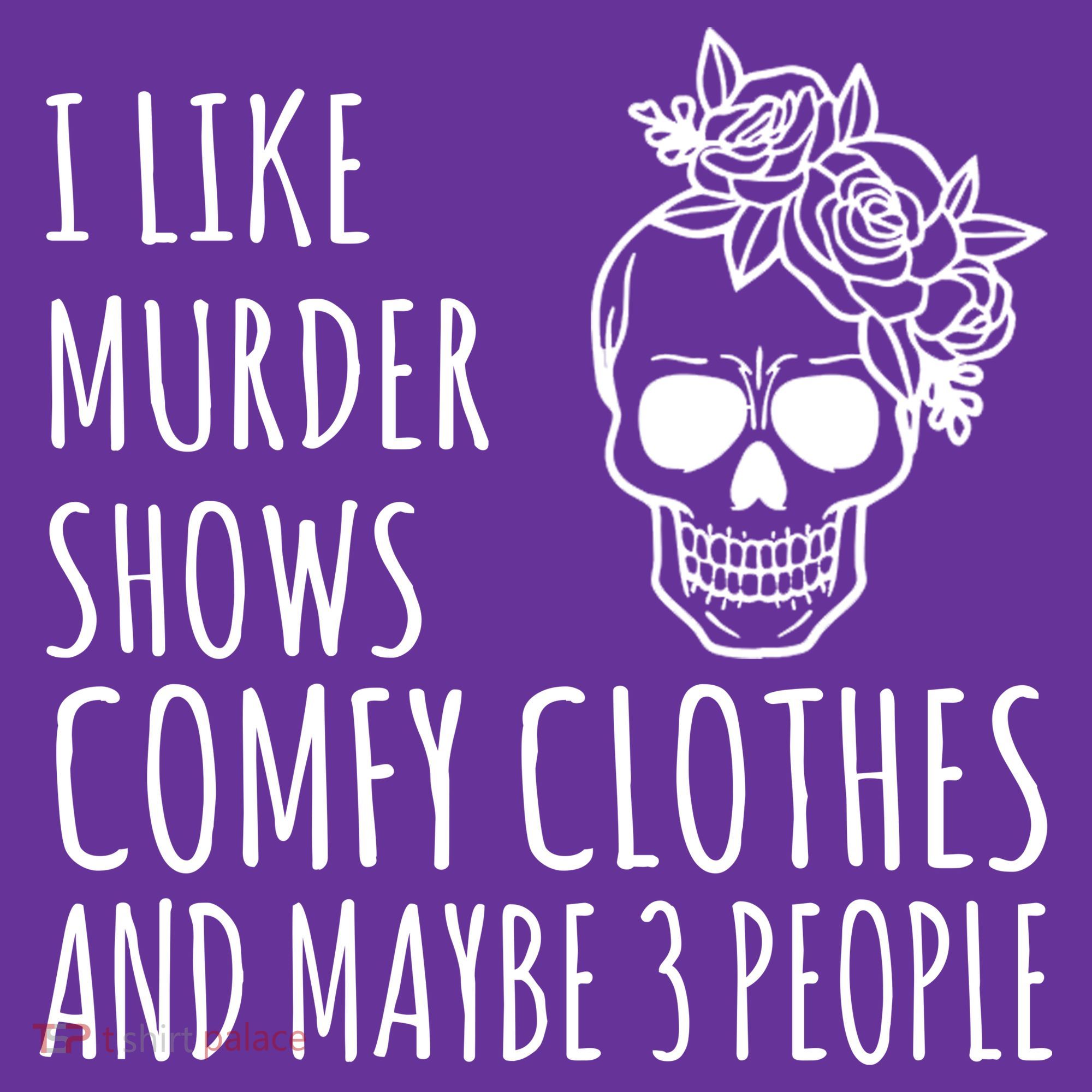 I Like Murder Shows Comfy Clothes And Maybe 3 People Toddler T-Shirt