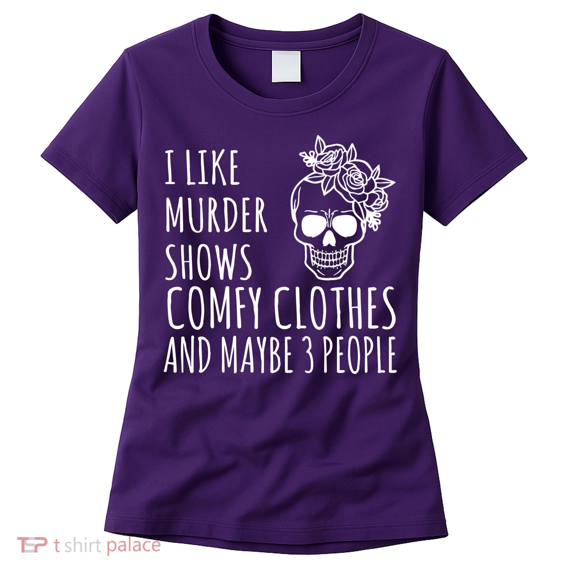 I Like Murder Shows Comfy Clothes And Maybe 3 People Women's T-Shirt