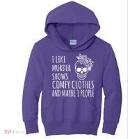 I Like Murder Shows Comfy Clothes And Maybe 3 People Kids Hoodie thumb 0