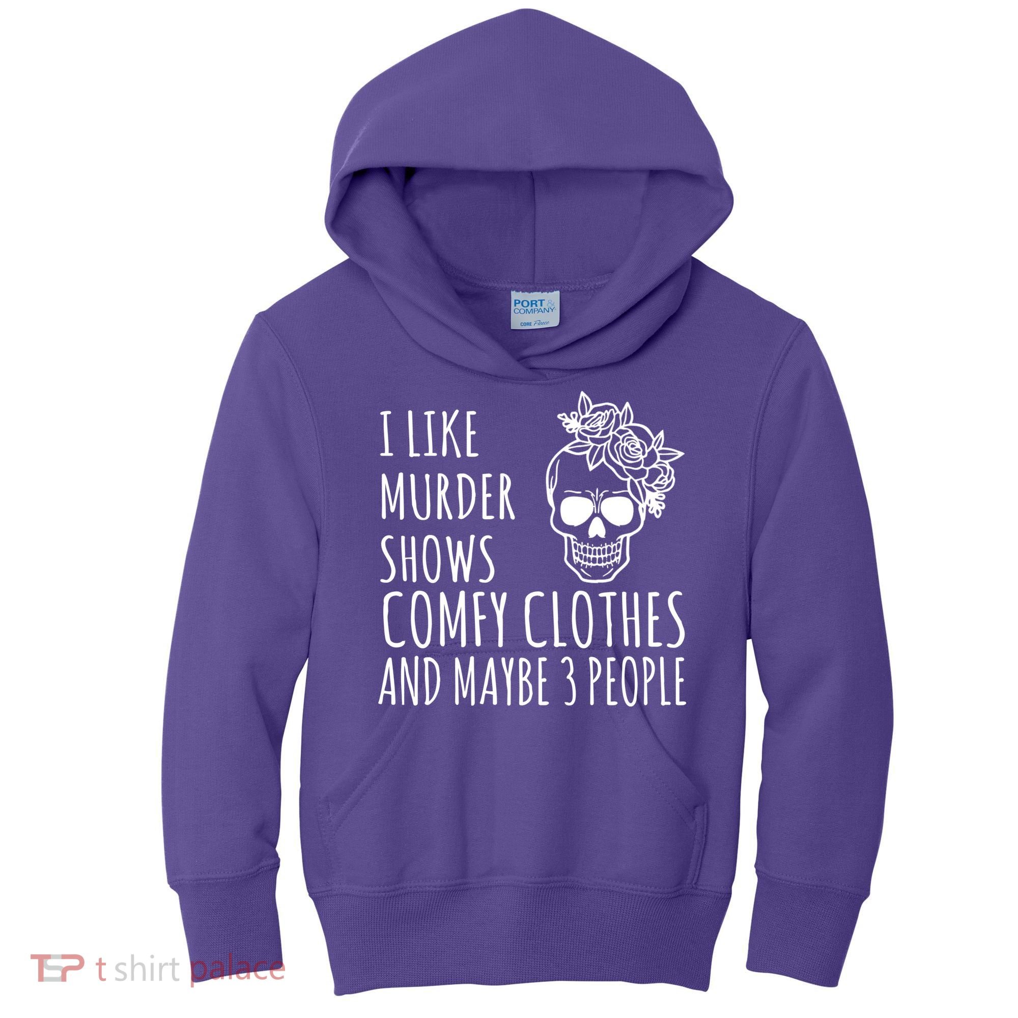 I Like Murder Shows Comfy Clothes And Maybe 3 People Kids Hoodie