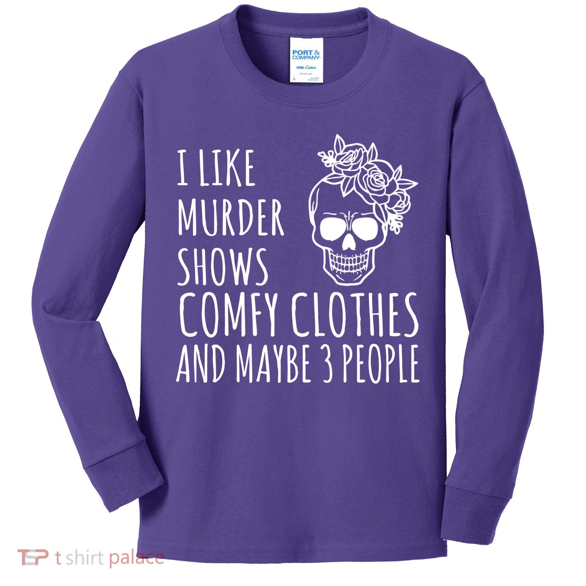 I Like Murder Shows Comfy Clothes And Maybe 3 People Kids Long Sleeve Shirt