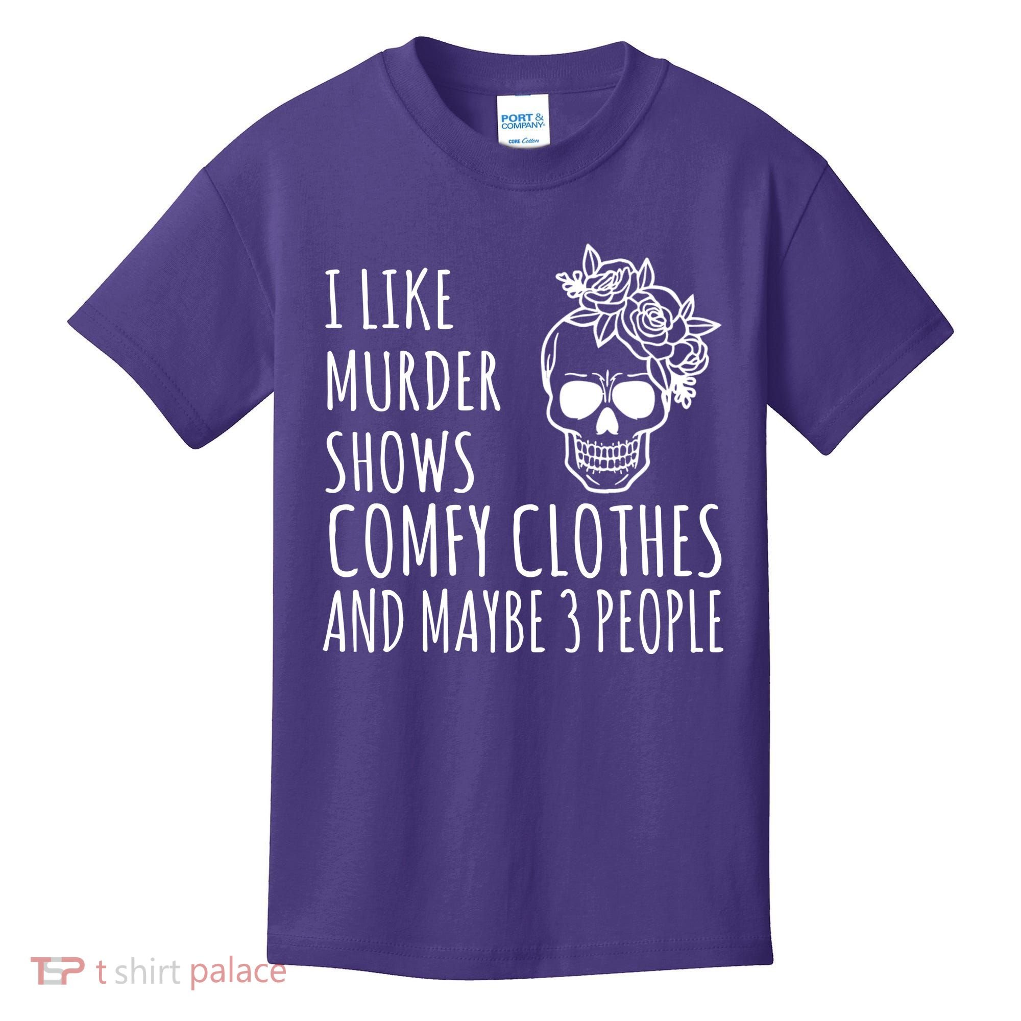 I Like Murder Shows Comfy Clothes And Maybe 3 People Kids T-Shirt