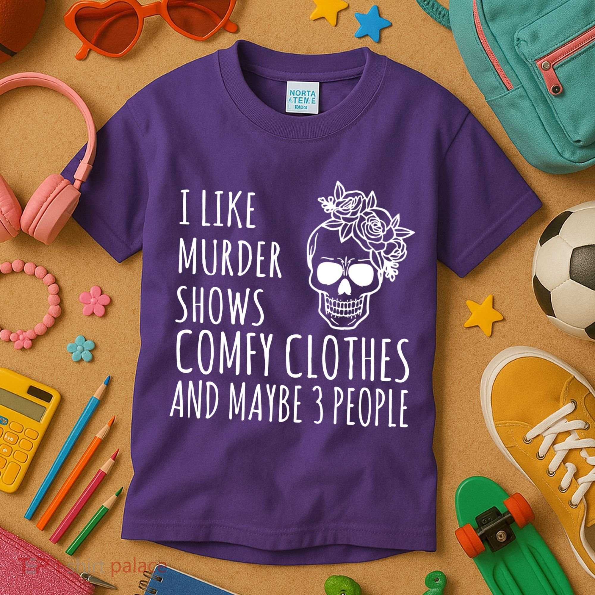 I Like Murder Shows Comfy Clothes And Maybe 3 People Kids T-Shirt