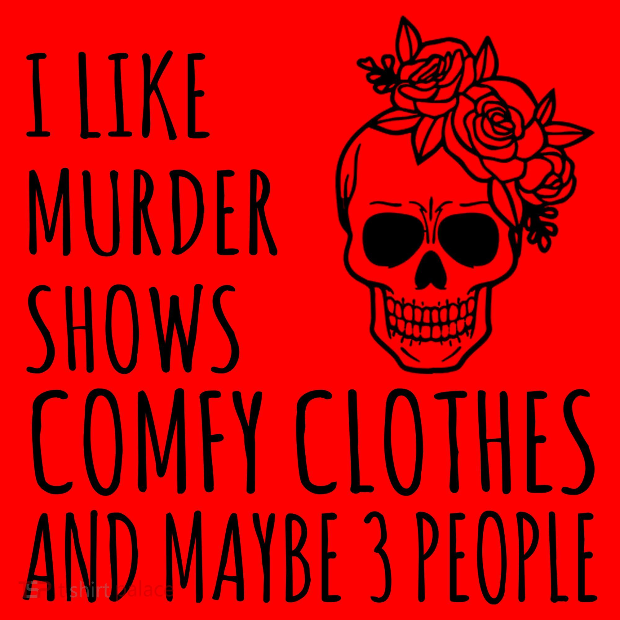 I Like Murder Shows Comfy Clothes And Maybe 3 People Santa Hat