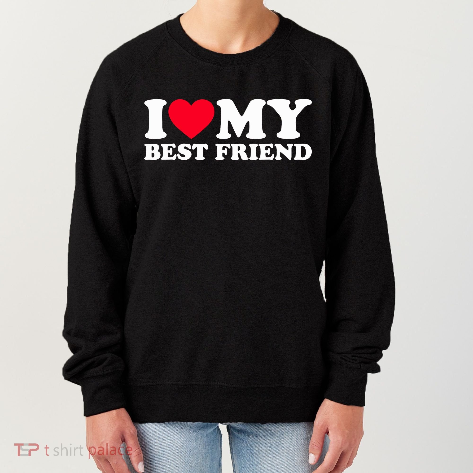 I Love My Best Friend Women's Sweatshirt