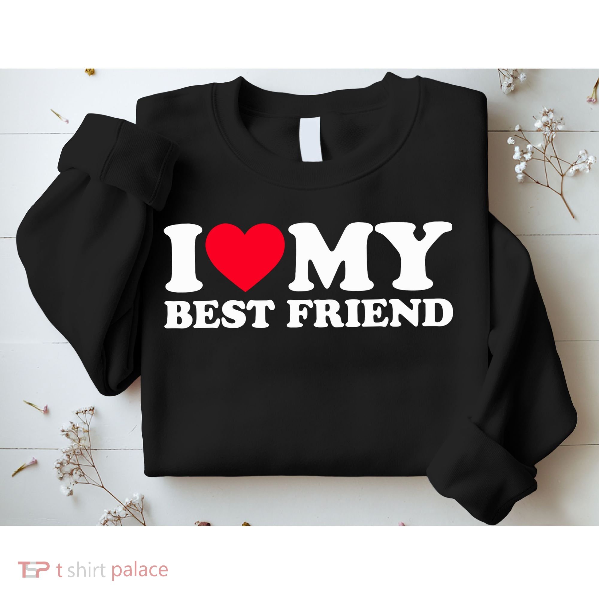 I Love My Best Friend Sweatshirt