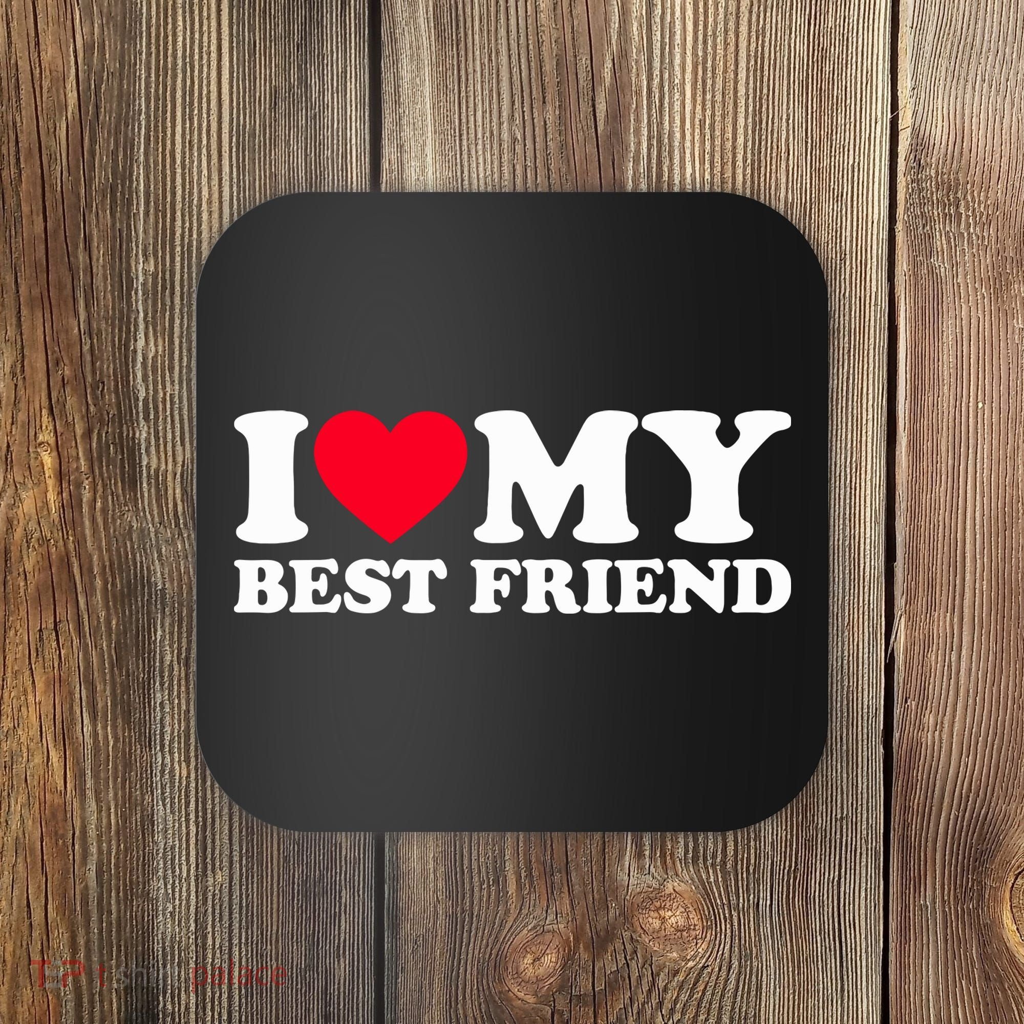 I Love My Best Friend Coaster