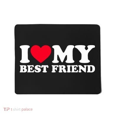 I Love My Best Friend Mousepad