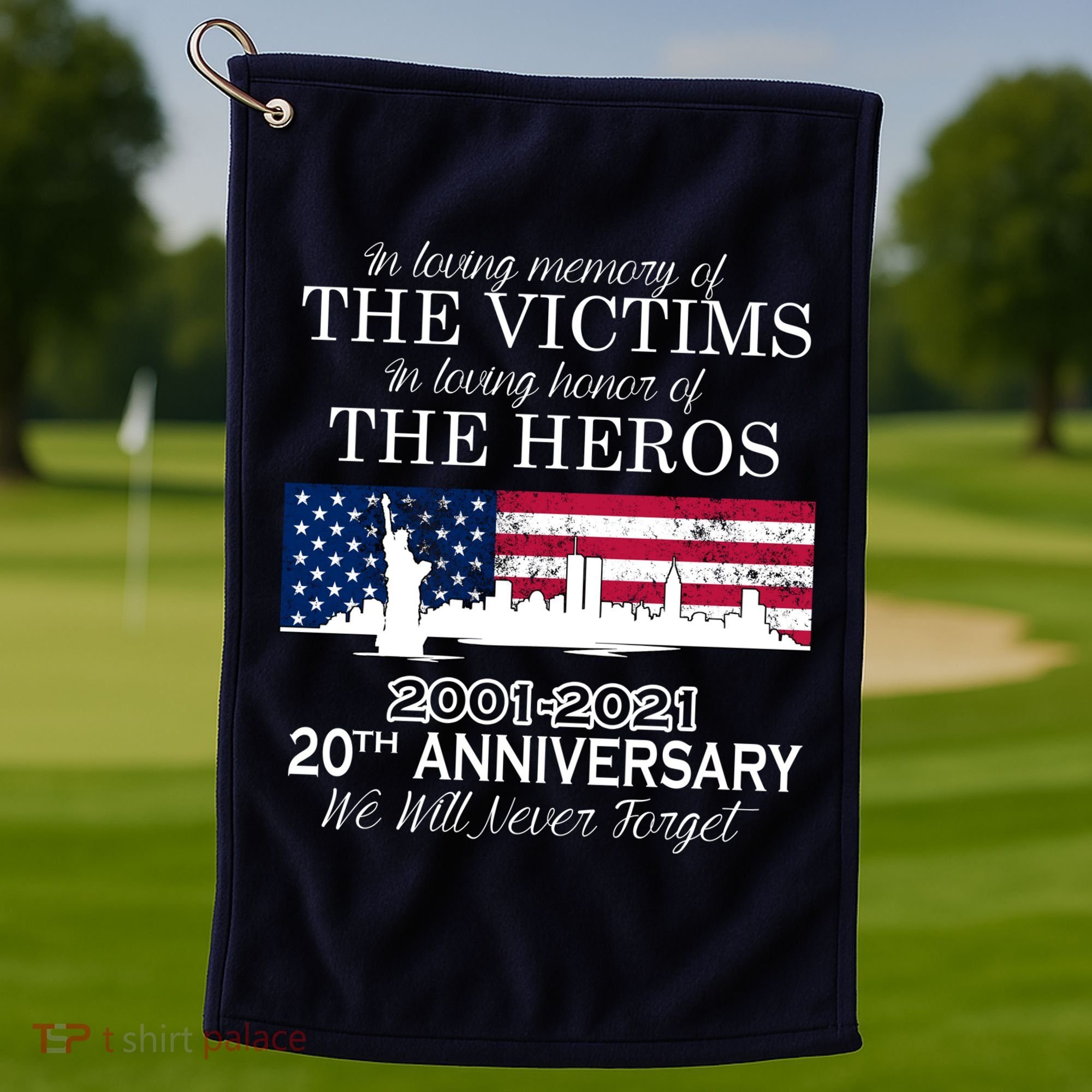 In Loving Memory Of The Victims Heroes 9/11 20th Anniversary Golf Towel