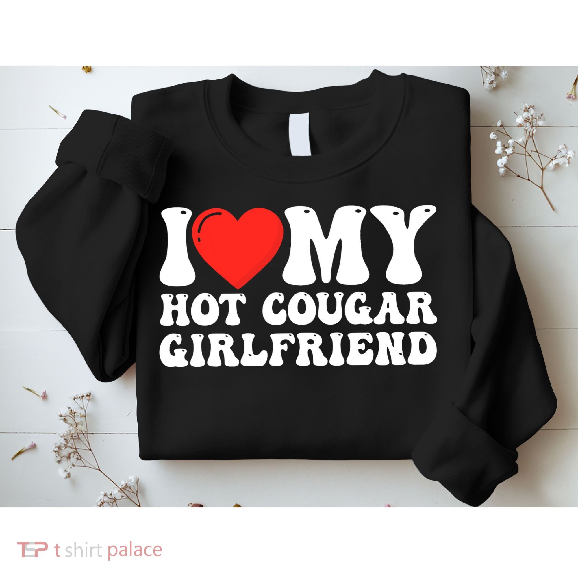 I Love My Hot Cougar Girlfriend I Heart My Hot Cougar Gf Sweatshirt