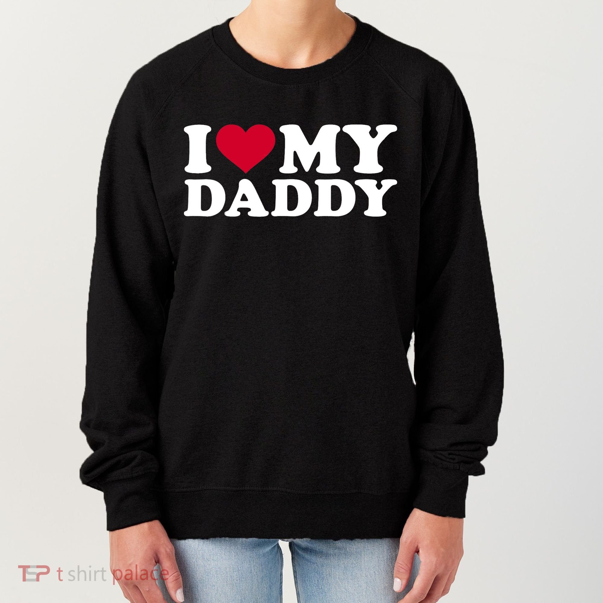 I Love My Daddy TShirt Women's Sweatshirt