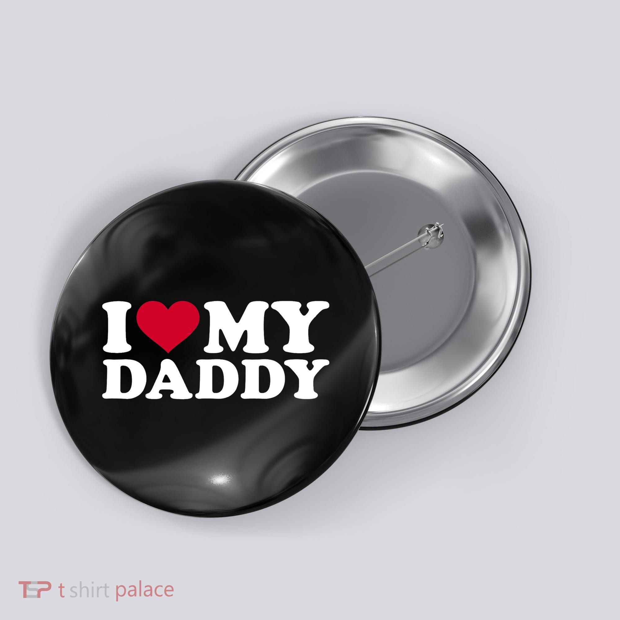 I Love My Daddy TShirt Button