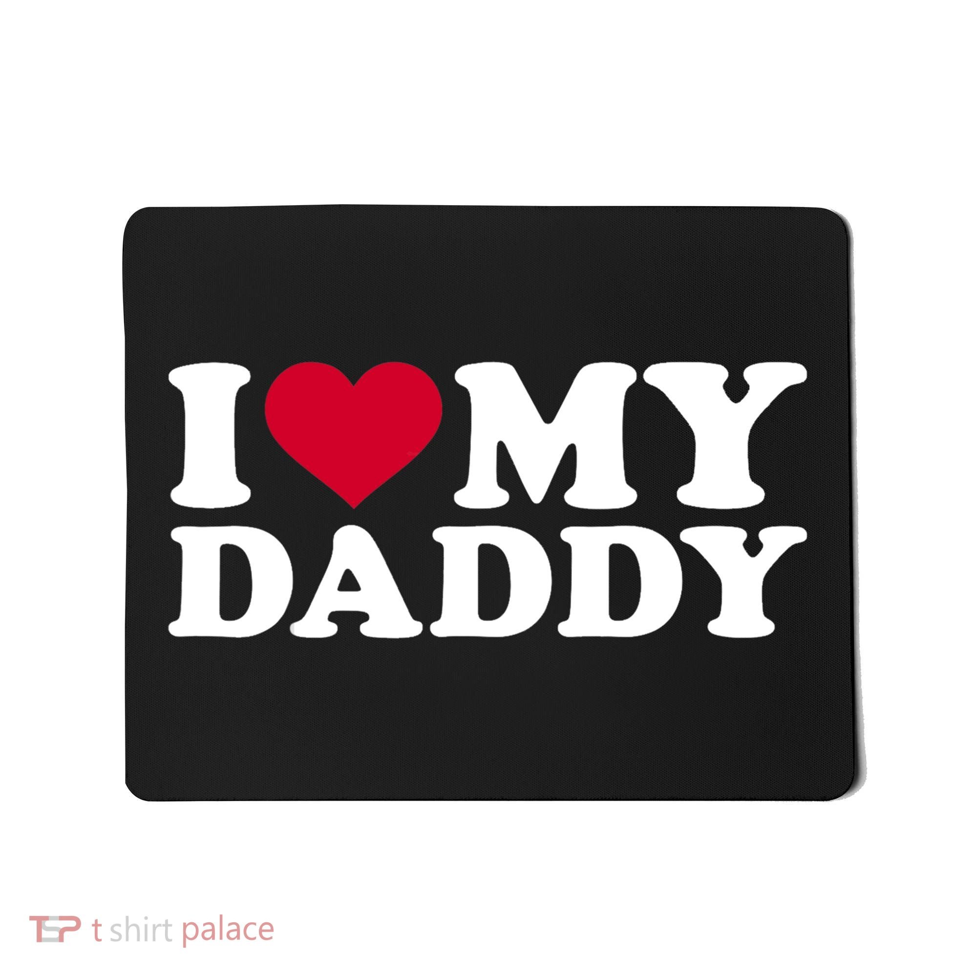 I Love My Daddy TShirt Mousepad