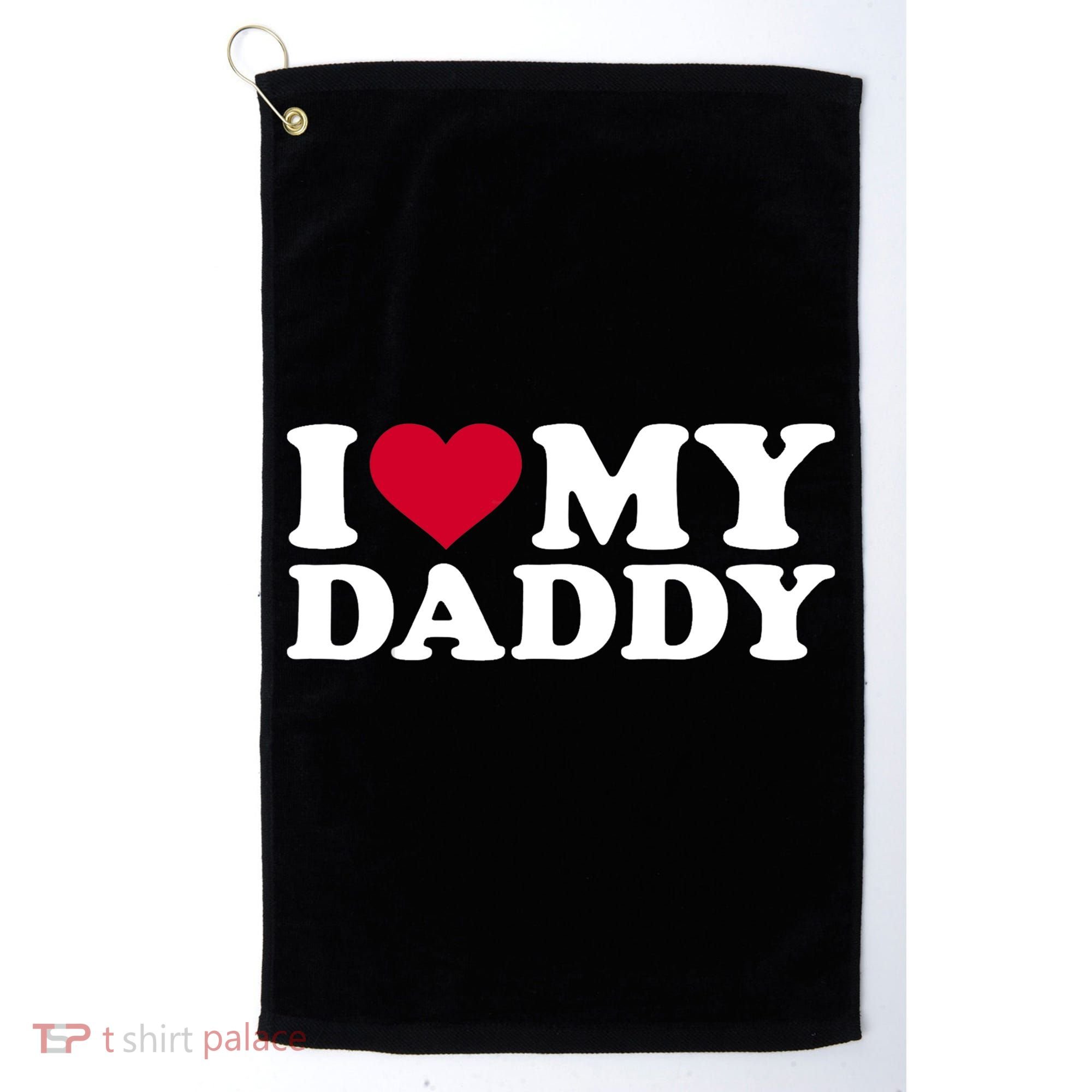 I Love My Daddy TShirt Golf Towel