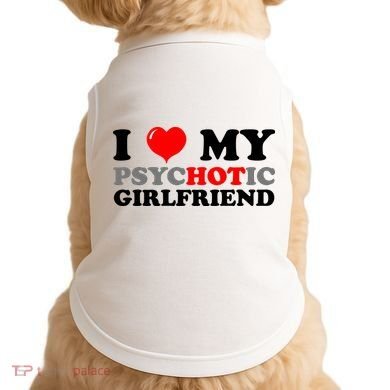 I Love My Psychotic Girlfriend Funny Gift Doggie Tank