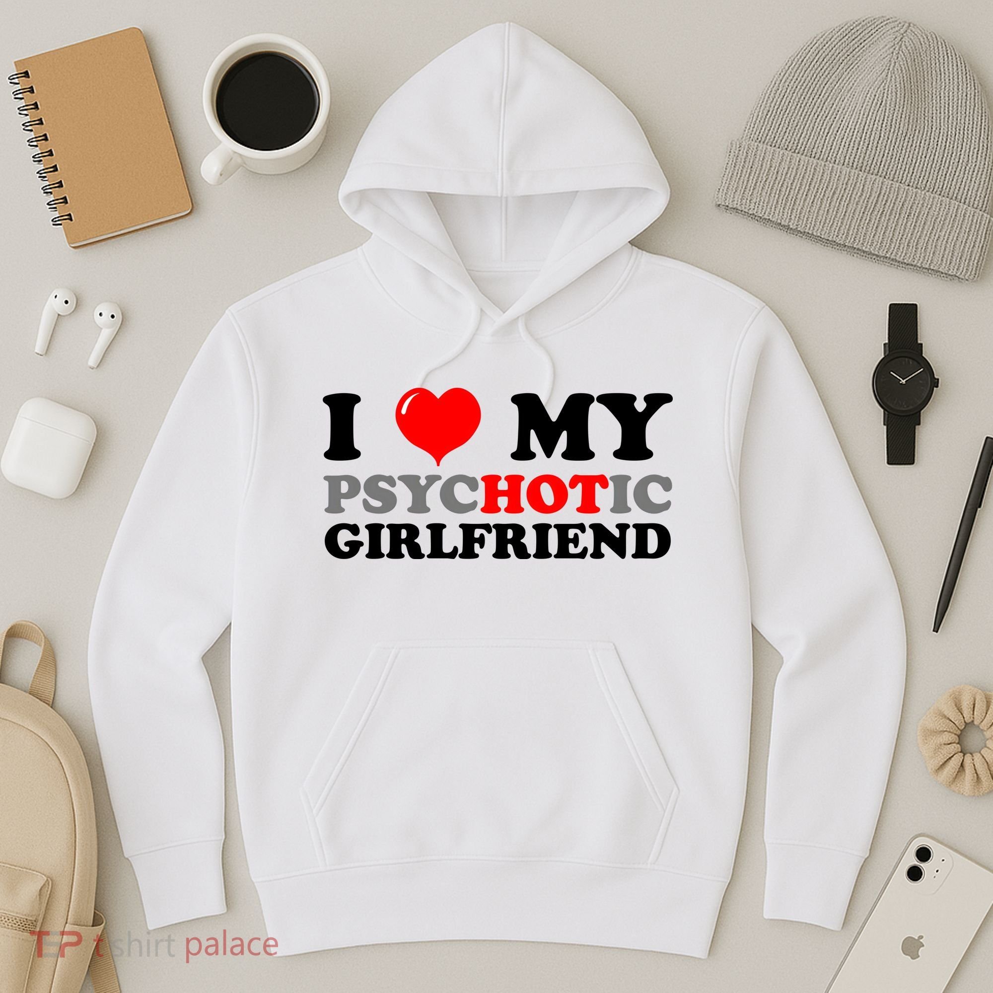 I Love My Psychotic Girlfriend Funny Gift Hoodie
