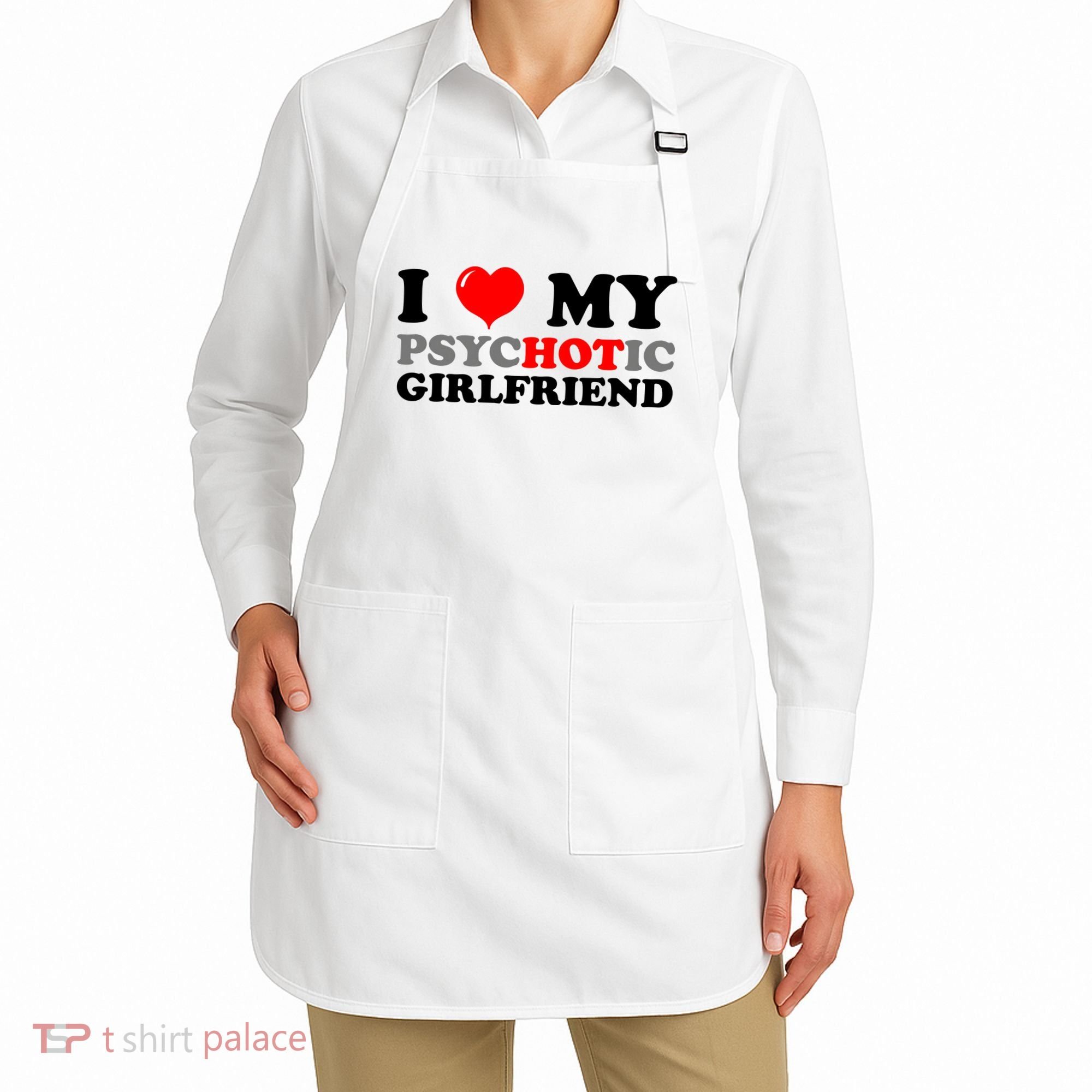 I Love My Psychotic Girlfriend Funny Gift Apron