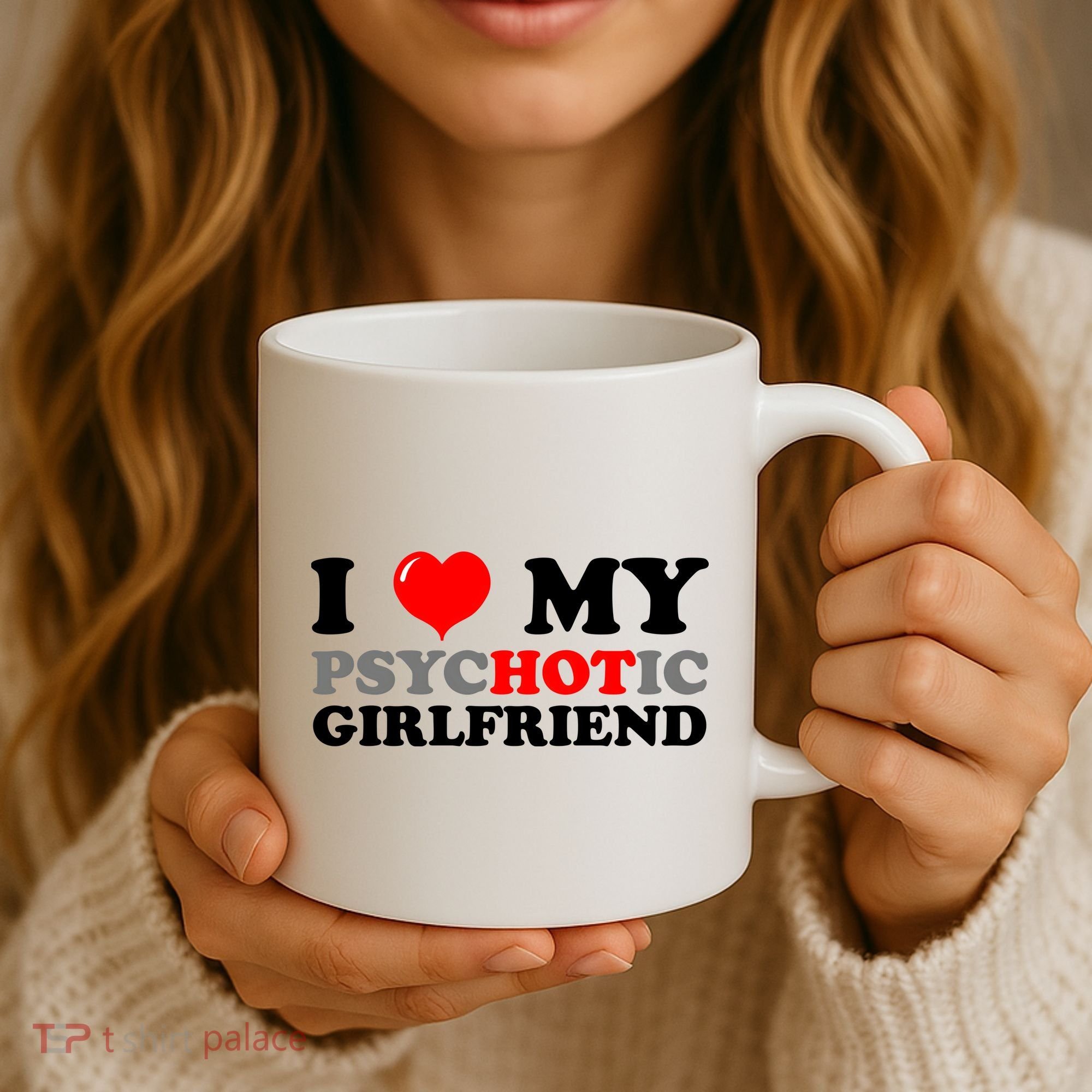 I Love My Psychotic Girlfriend Funny Gift Coffee Mug