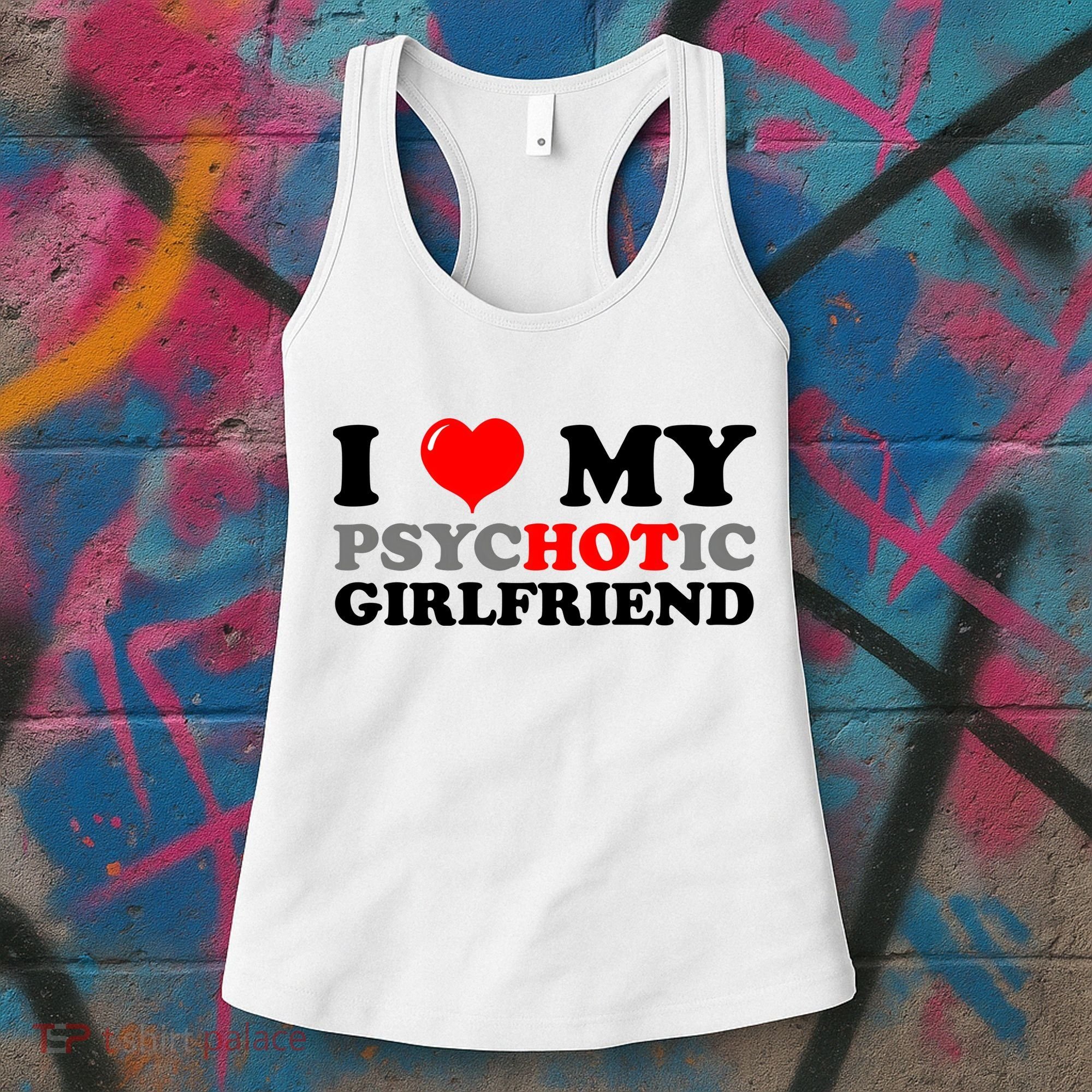 I Love My Psychotic Girlfriend Funny Gift Women's Tank Top