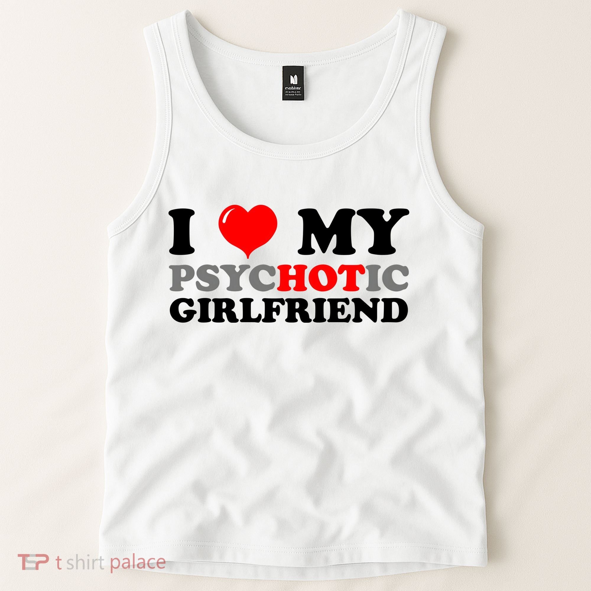 I Love My Psychotic Girlfriend Funny Gift Tank Top