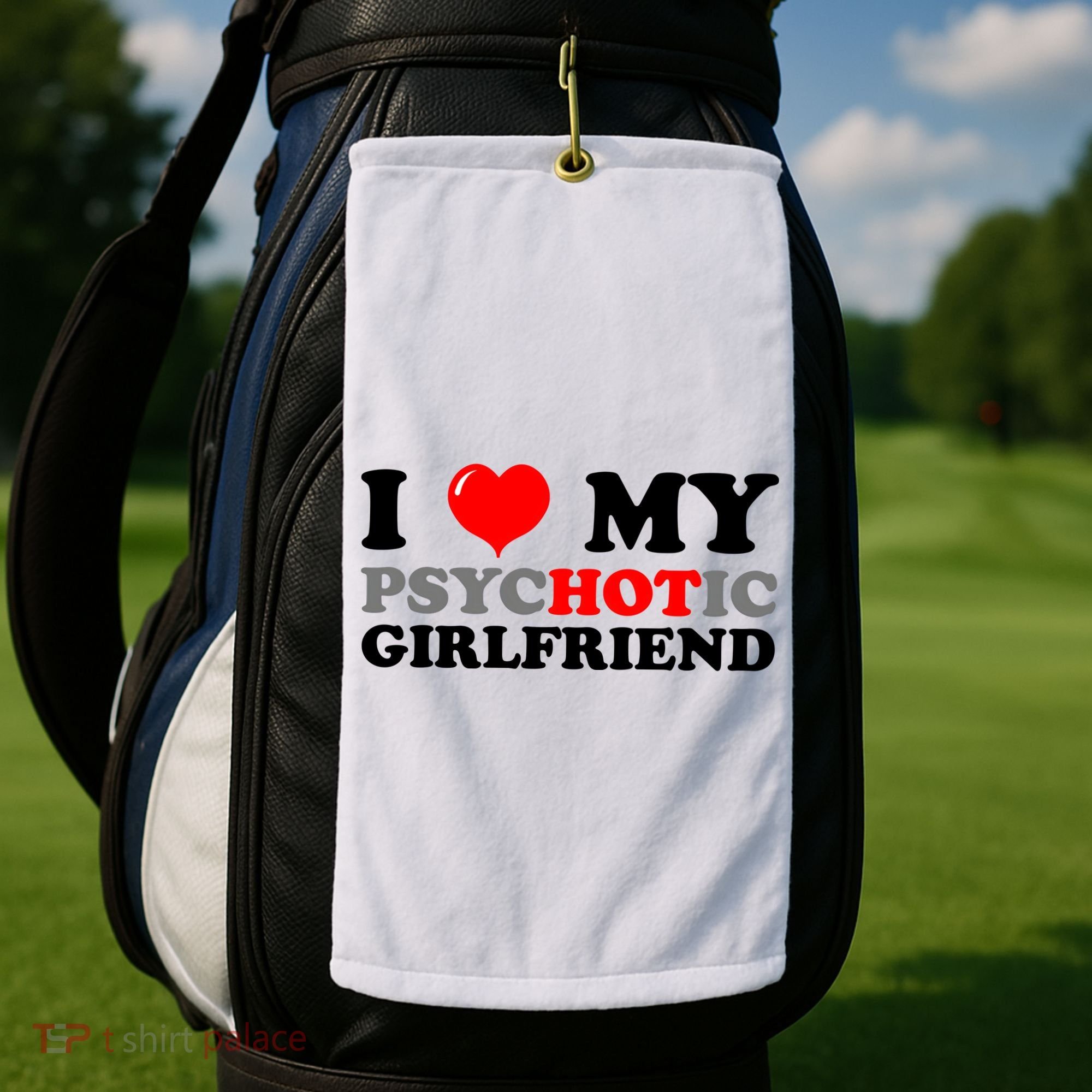 I Love My Psychotic Girlfriend Funny Gift Golf Towel
