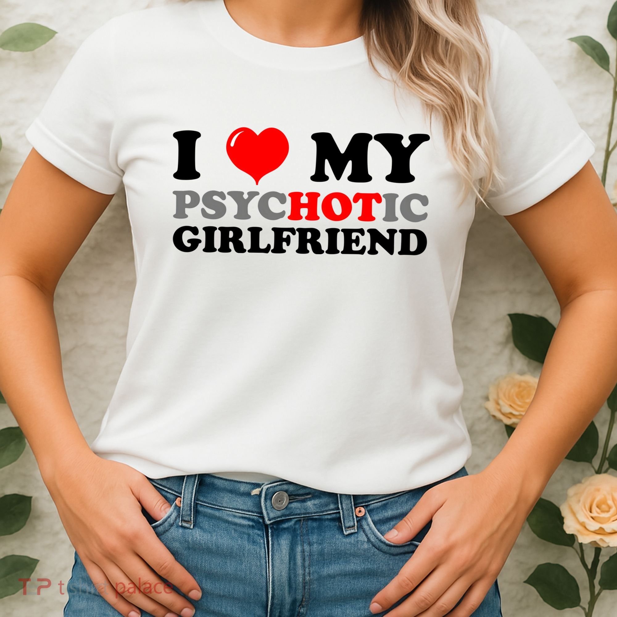I Love My Psychotic Girlfriend Funny Gift Women's T-Shirt