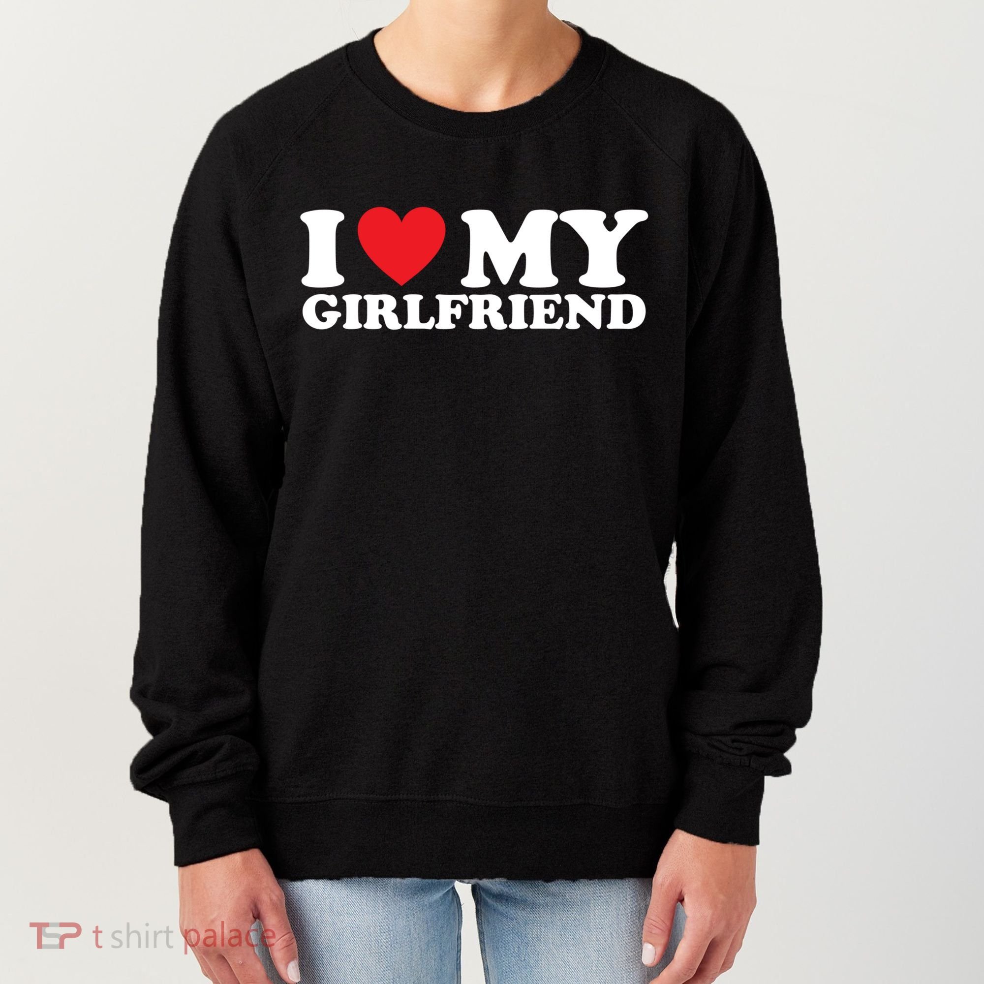 I Love My Girlfriend I Heart My Girlfriend Gift Women's Sweatshirt