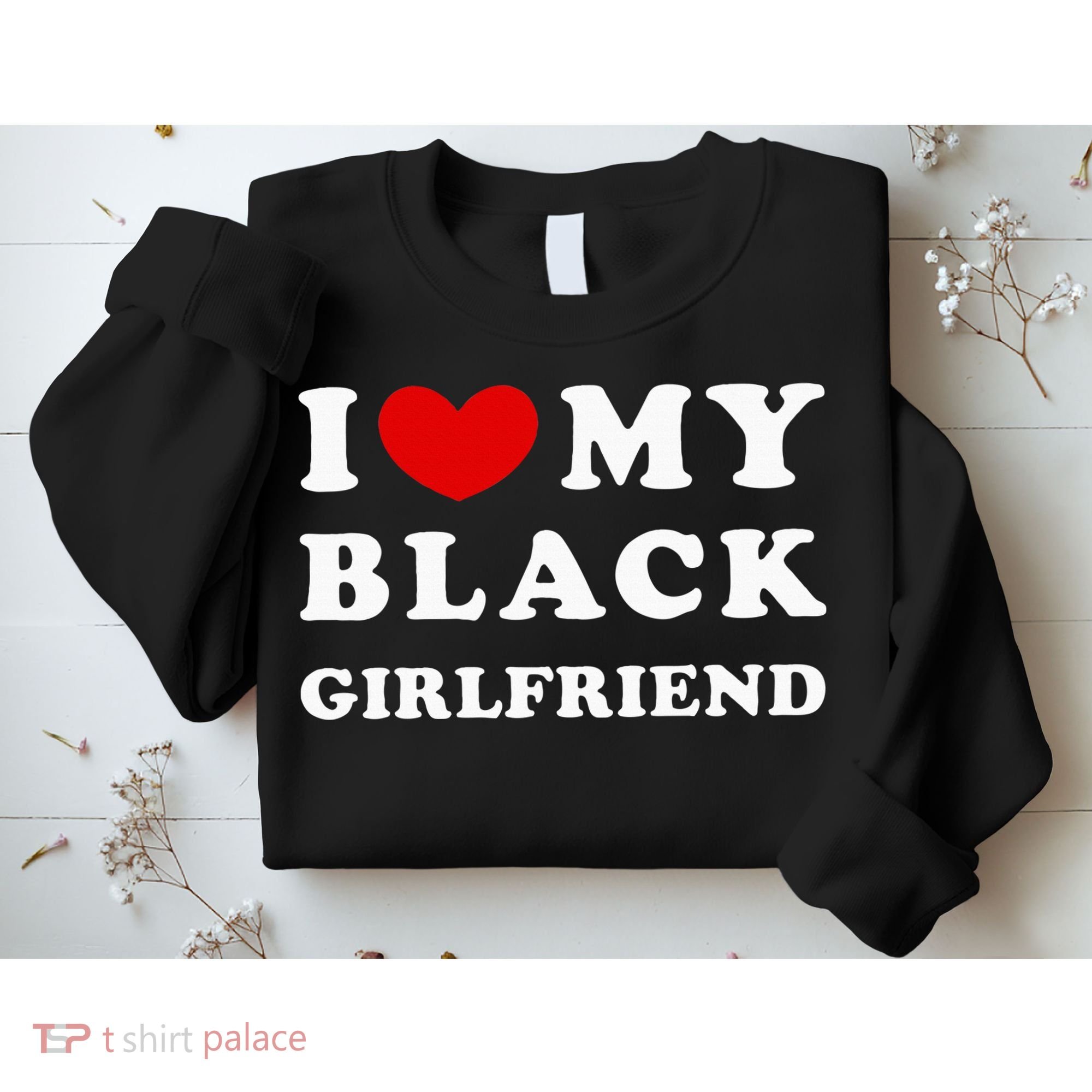 I Love My Black Girlfriend Sweatshirt