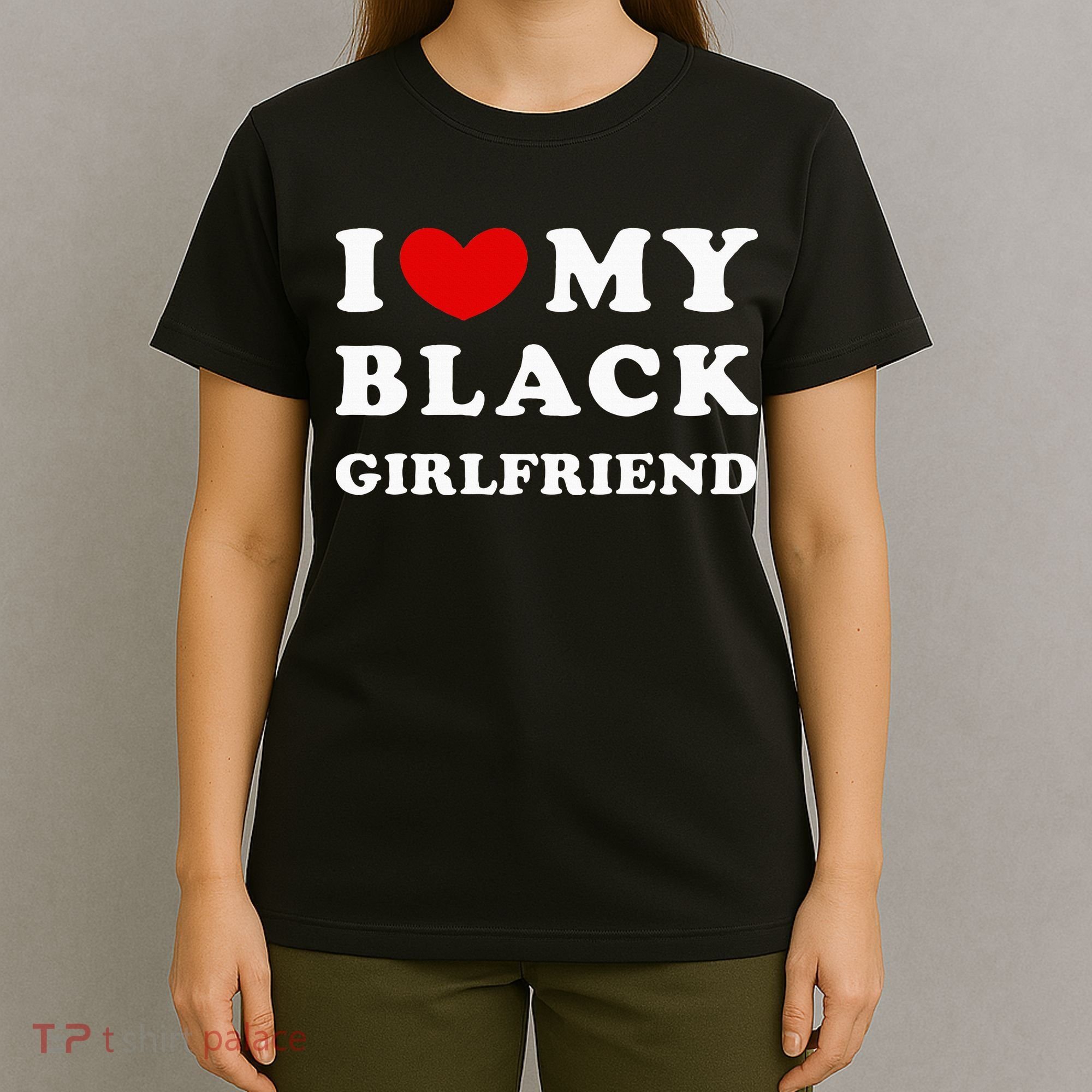 I Love My Black Girlfriend T-Shirt