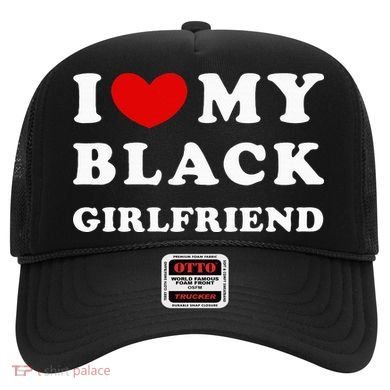 I Love My Black Girlfriend Hat