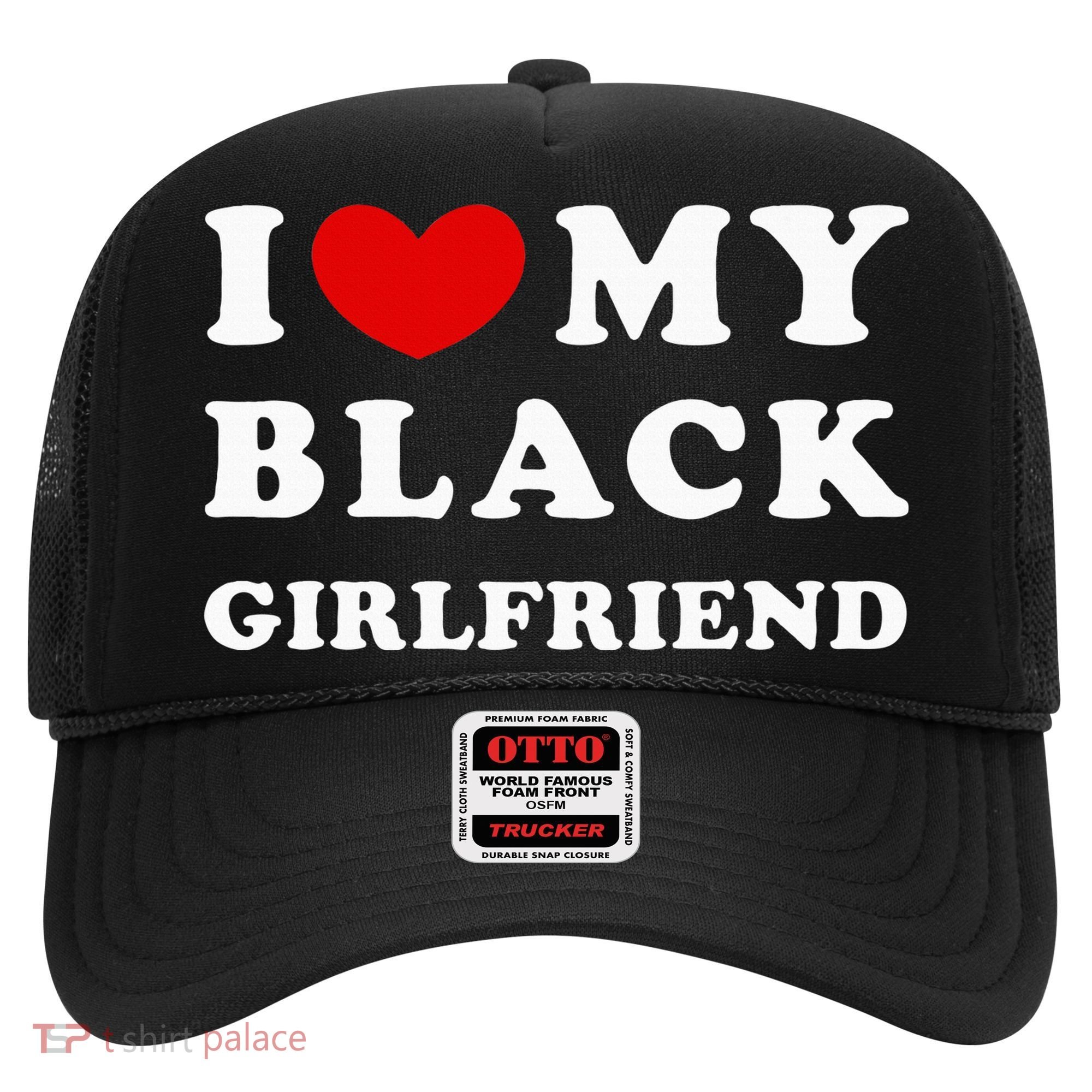 I Love My Black Girlfriend Hat