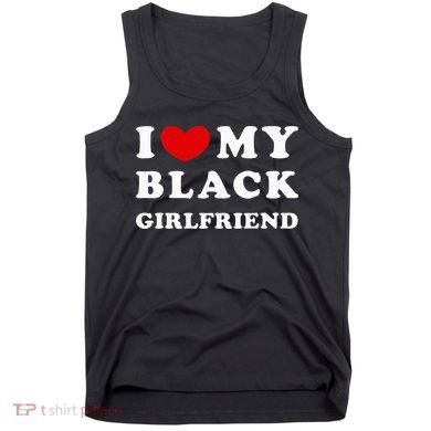 I Love My Black Girlfriend Tank Top